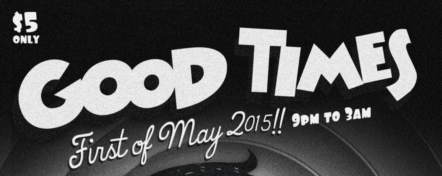 GOOD TIMES (MAY DAY EDITION)